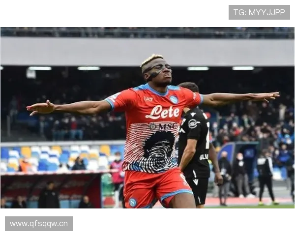 奥斯梅恩更衣室影响力持续提升,成为球队精神领袖 奥斯梅恩更衣室影响力持续提升,成为球队精神领袖